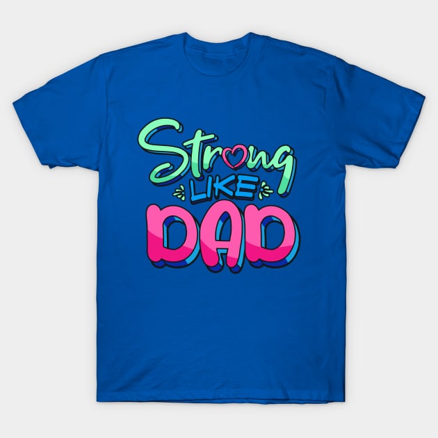 Strong Like Dad - Father Appreciation T-Shirt by happiBod